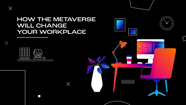 How the metaverse will change your workplace