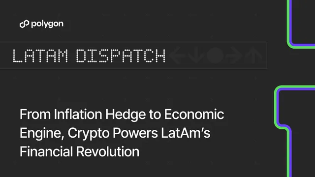 LatAm Dispatch: From Inflation Hedge to Economic Engine, Crypto Powers LatAm’s Financial Revolution