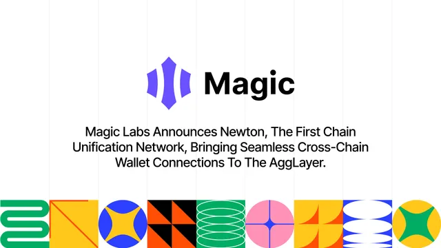 Magic Labs Announces Newton, the First Chain Unification Network, Bringing Seamless Cross-chain Wallet Connections to the AggLayer