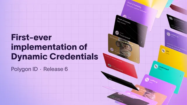 Polygon ID Release 6: Introducing the First-Ever Implementation of Dynamic Credentials by a Privacy Protocol