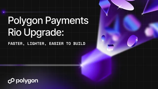Polygon Launches Major Payments Upgrade with Rio: Faster, Lighter, and Easier to Build