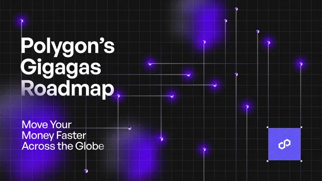 Polygon’s Gigagas Roadmap to 100k TPS: Move Your Money Faster Across the Globe