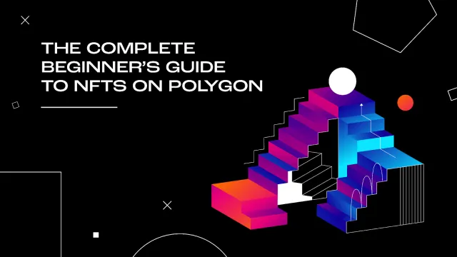 The Complete Beginner’s Guide to NFTs on Polygon