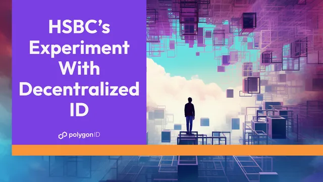 Why HSBC is Building a Decentralized Identity Solution With Polygon ID